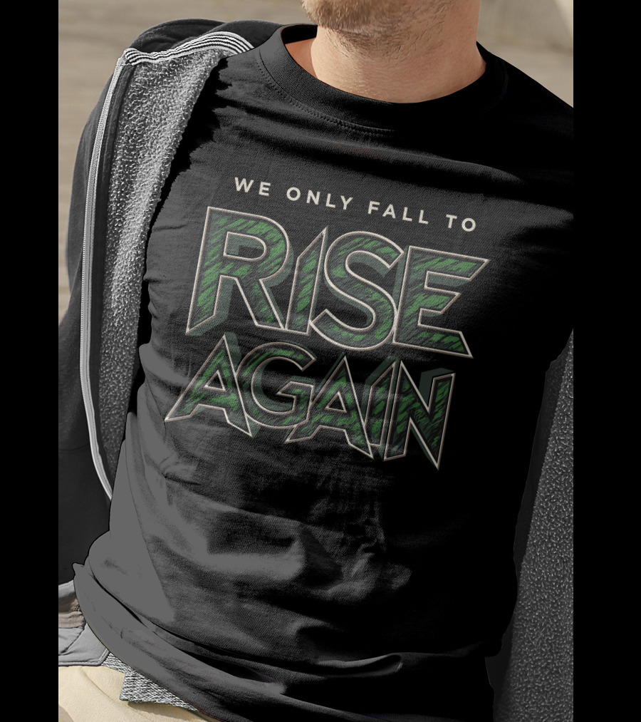 Fully Filmy We Only Fall To Rise Again Bold Green Text Motivational T-Shirt