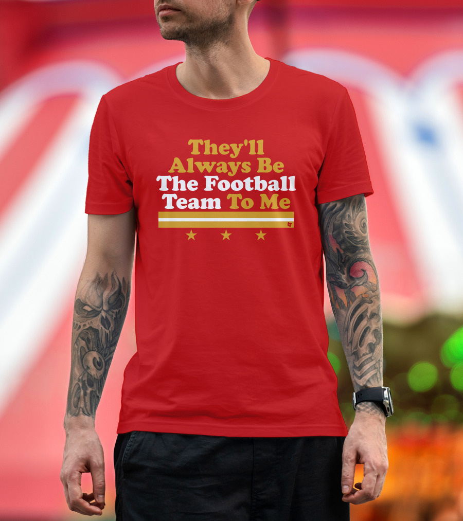 They'll Always Be The Football Team To Me Three Stars Red Goldwhite Stripes T-Shirt