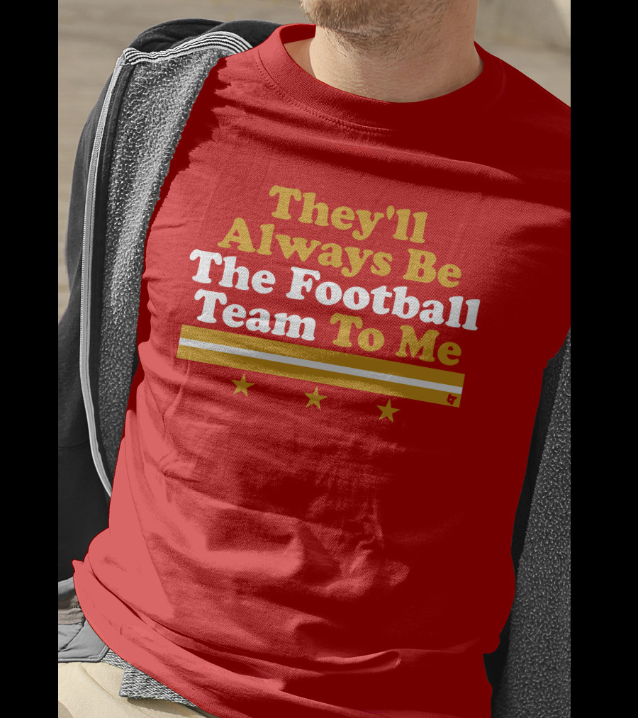They'll Always Be The Football Team To Me Three Stars Red Goldwhite Stripes T-Shirt