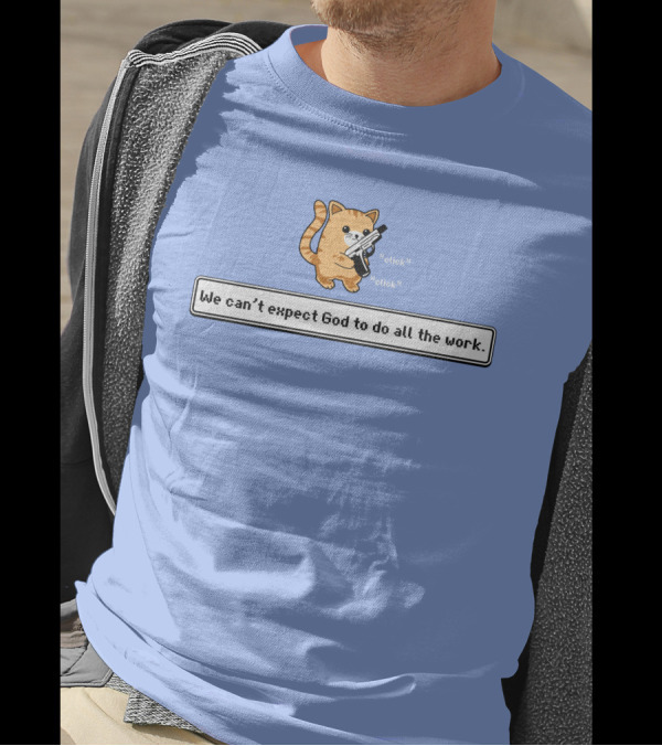 Bunker Click Click We Can’t Expect God To Do All The Work Cat With Gun T-Shirt