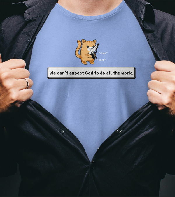 Bunker Click Click We Can’t Expect God To Do All The Work Cat With Gun T-Shirt