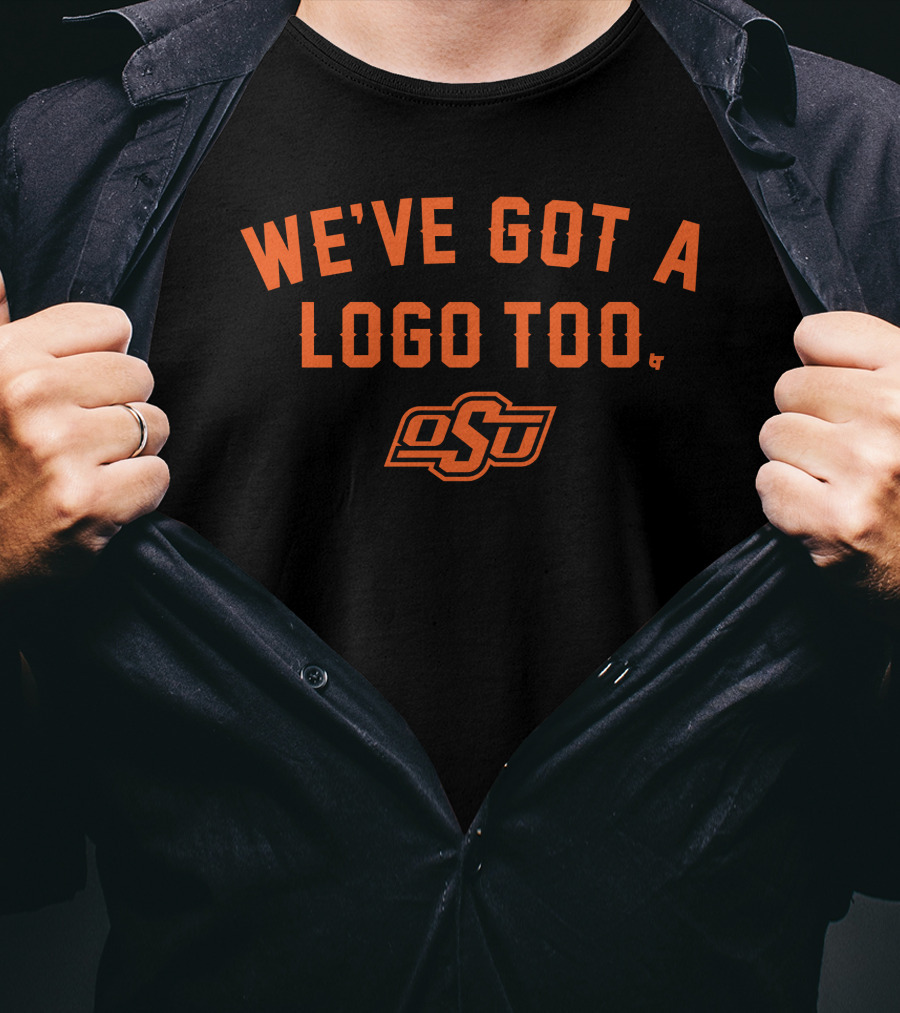 Oklahoma State OSU We've Got A Logo Too T-Shirt