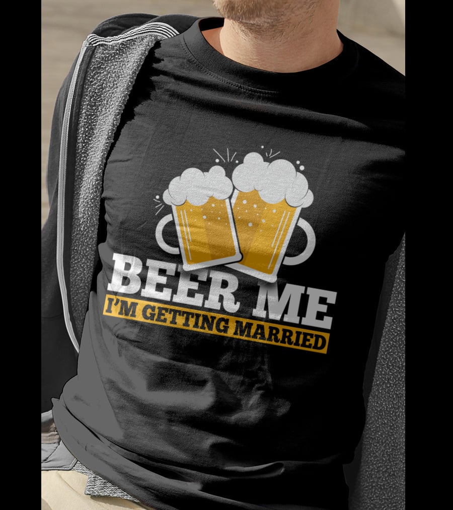 Beer Me I'm Getting Married Two Beer Mugs Clinking T-Shirt