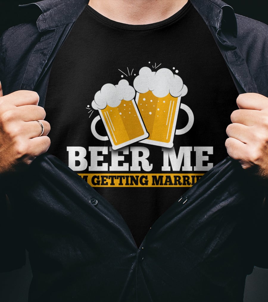 Beer Me I'm Getting Married Two Beer Mugs Clinking T-Shirt
