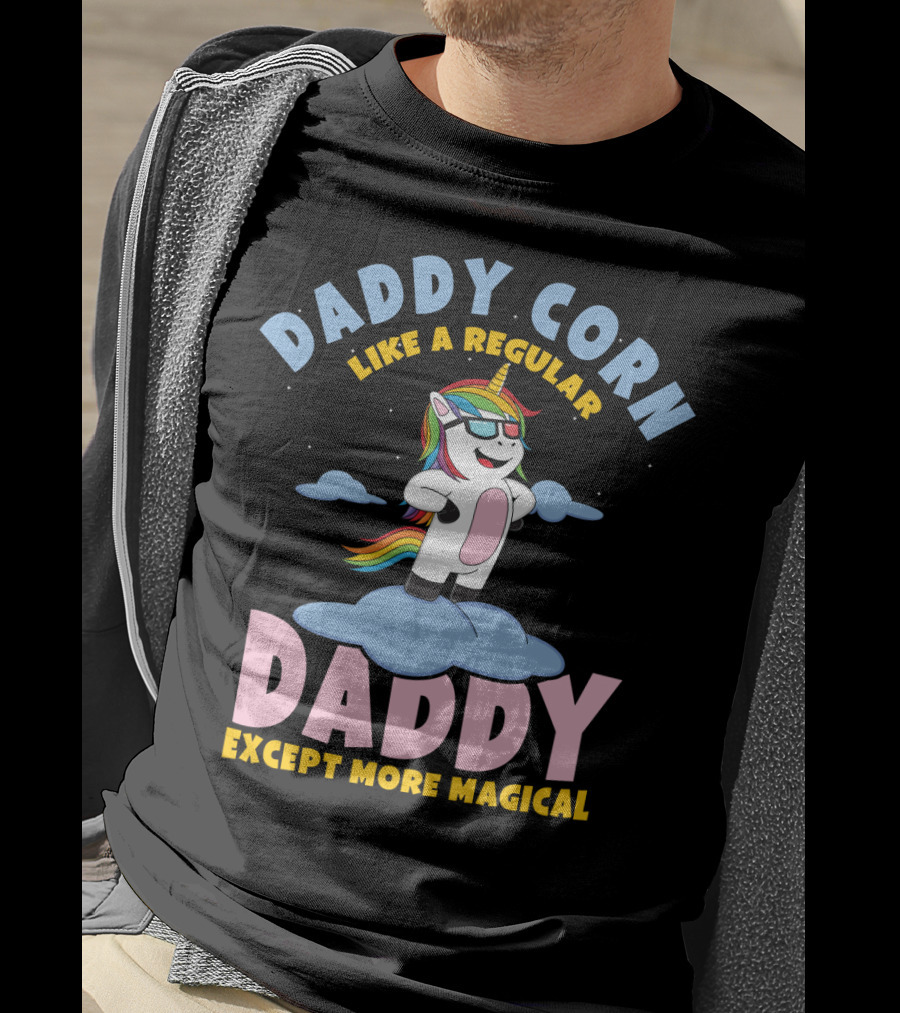 Daddy Corn Like A Regular Daddy Except More Magical Unicorn T-Shirt