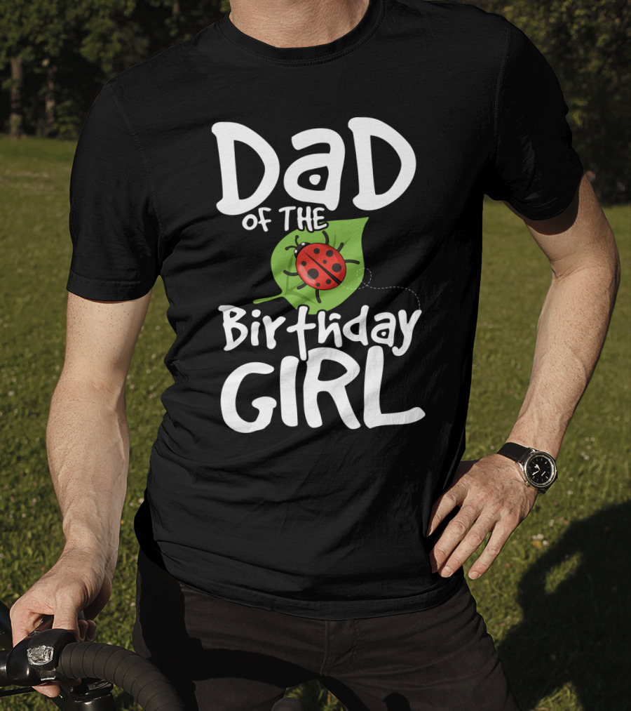 Dad Of The Birthday Girl Ladybug Theme Party T-Shirt