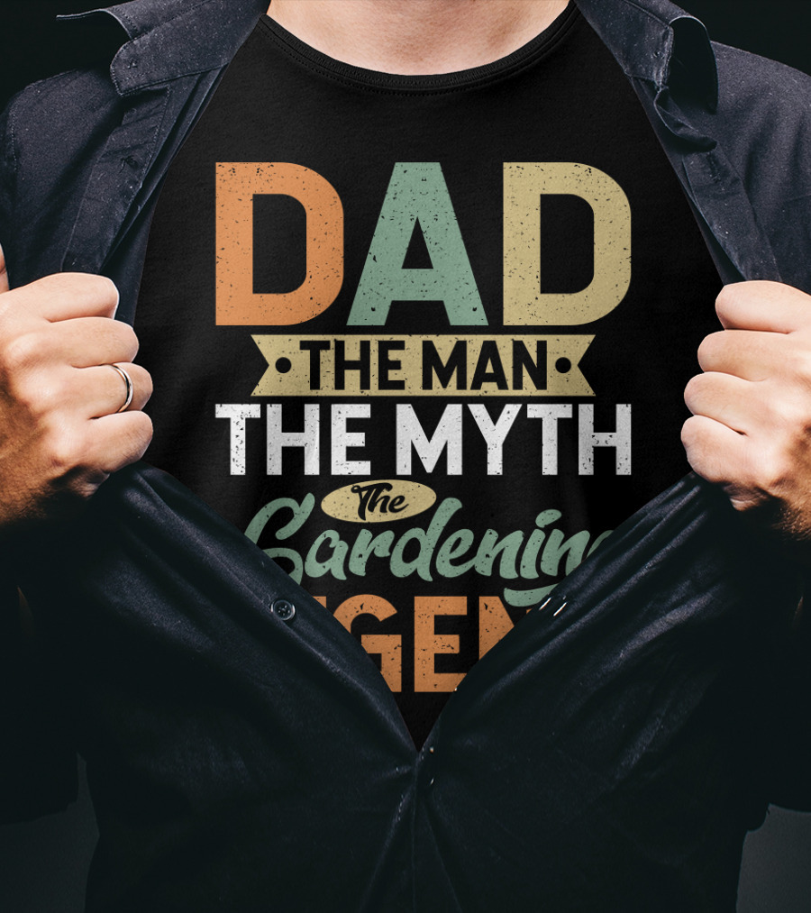 Dad The Man The Myth The Gardening Legend Fun T-Shirt