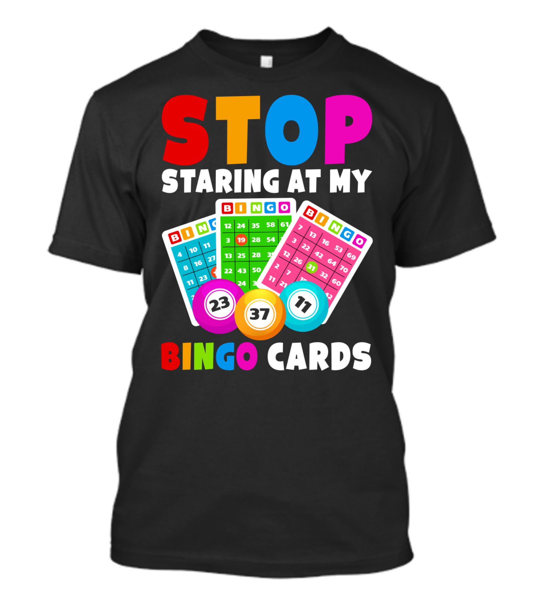 Stop Staring At My Bingo Cards Lucky Sarcasm Funny T-Shirt