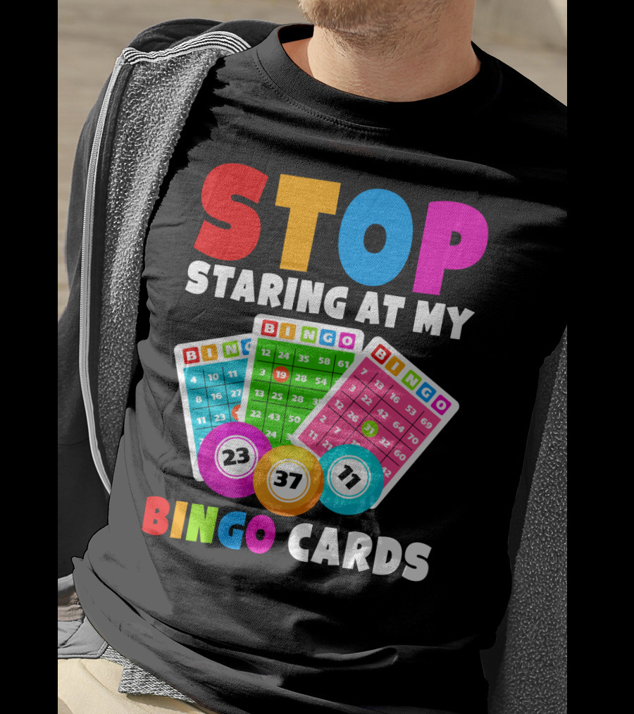 Stop Staring At My Bingo Cards Lucky Sarcasm Funny T-Shirt