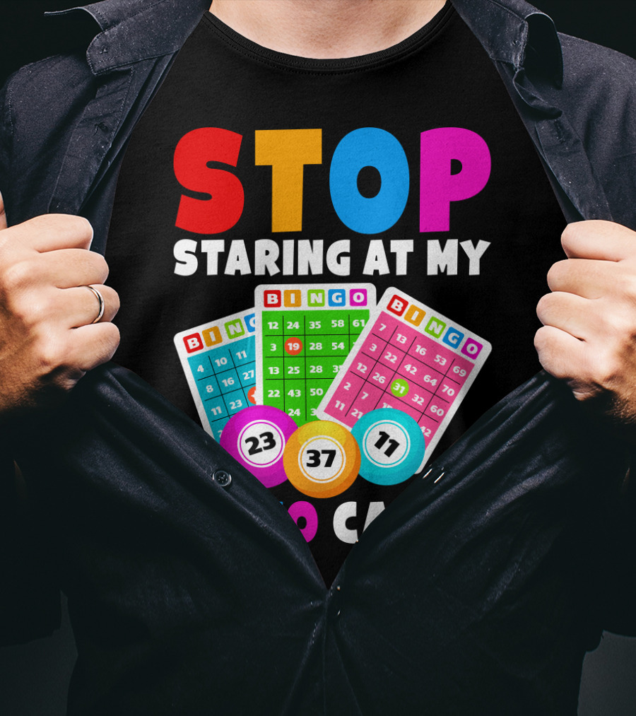 Stop Staring At My Bingo Cards Lucky Sarcasm Funny T-Shirt