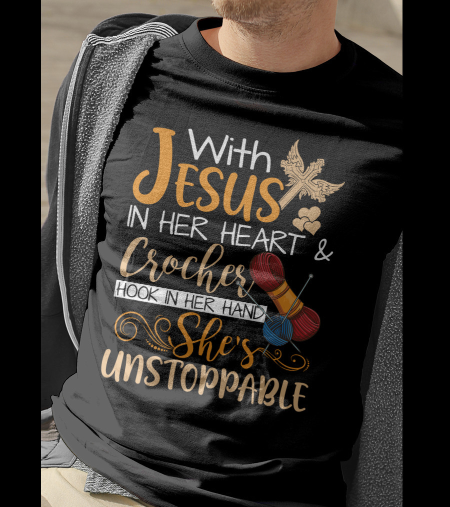 With Jesus In Her Heart And Crochet Hook In Her Hand She's Unstoppable T-Shirt