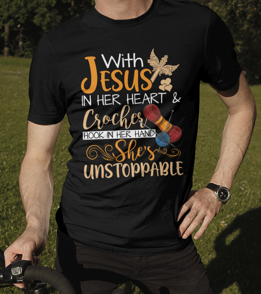 With Jesus In Her Heart And Crochet Hook In Her Hand She's Unstoppable T-Shirt