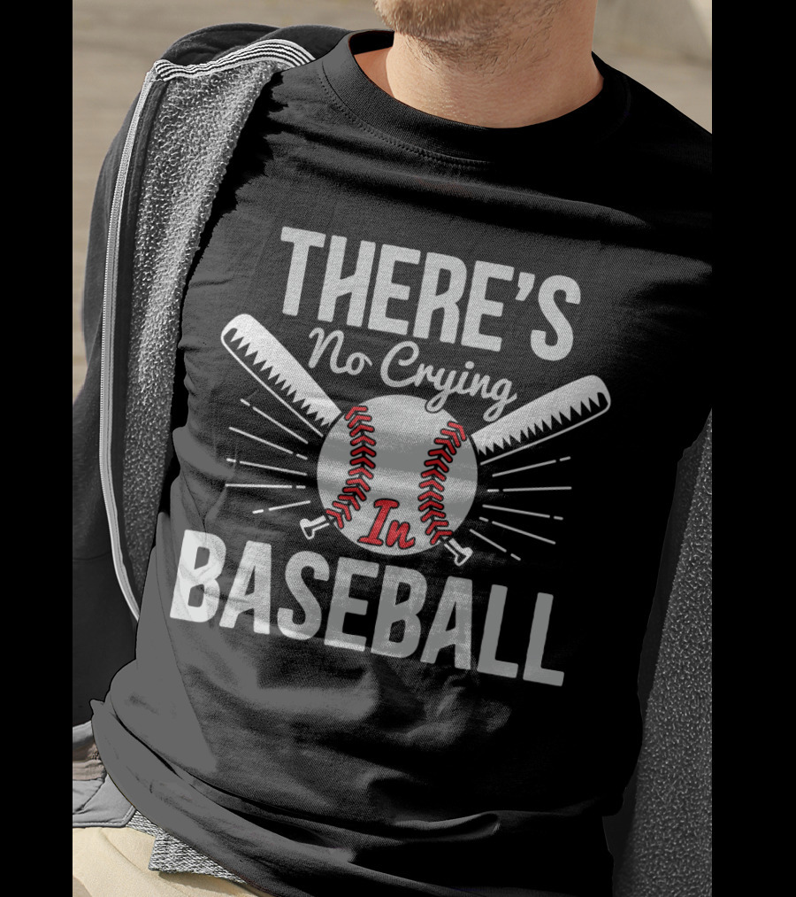 There's No Crying In Baseball Love Baseball Bats And Ball T-Shirt