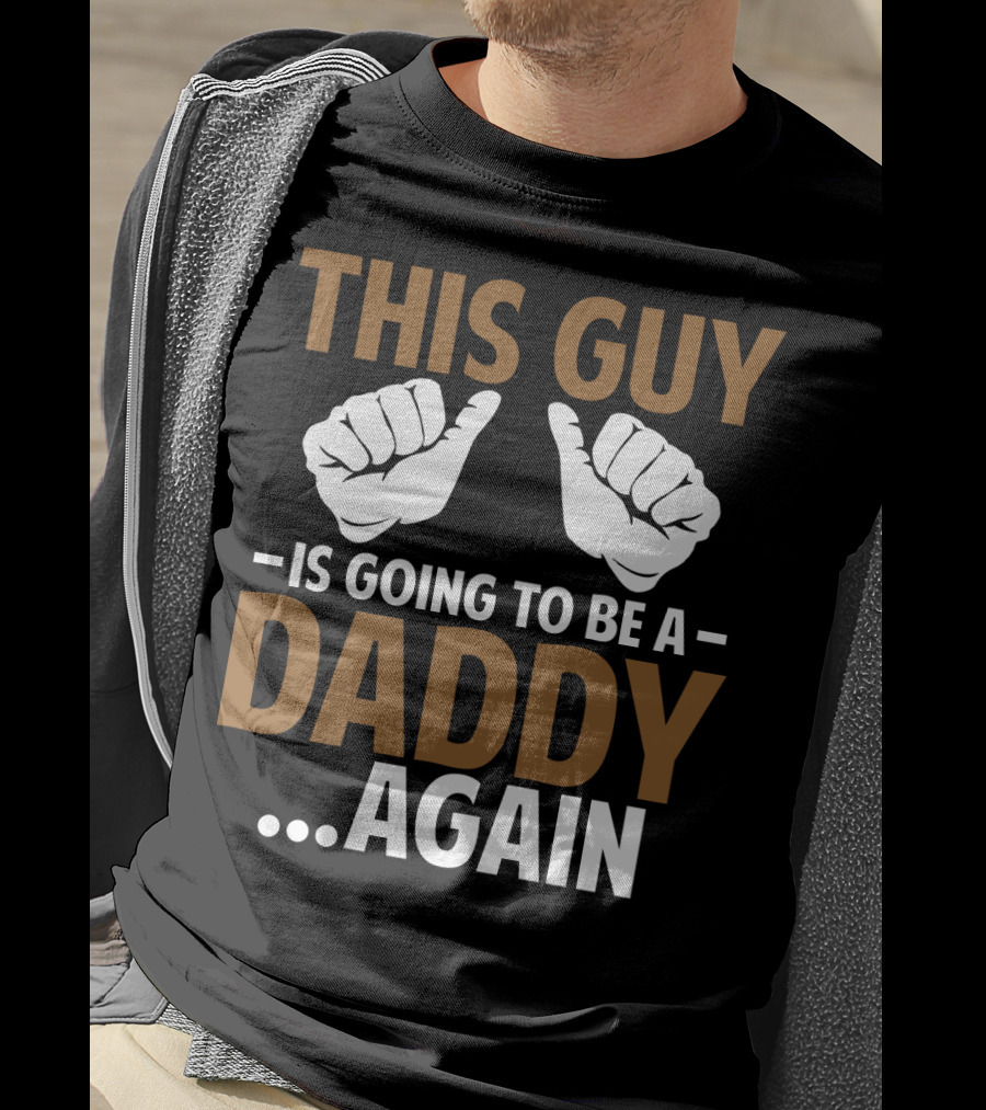 This Guy Is Going To Be A Daddy Again With Fist Bump T-Shirt