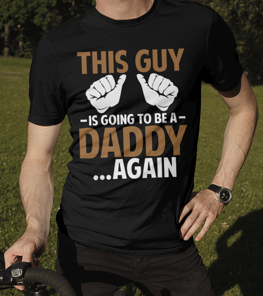 This Guy Is Going To Be A Daddy Again With Fist Bump T-Shirt
