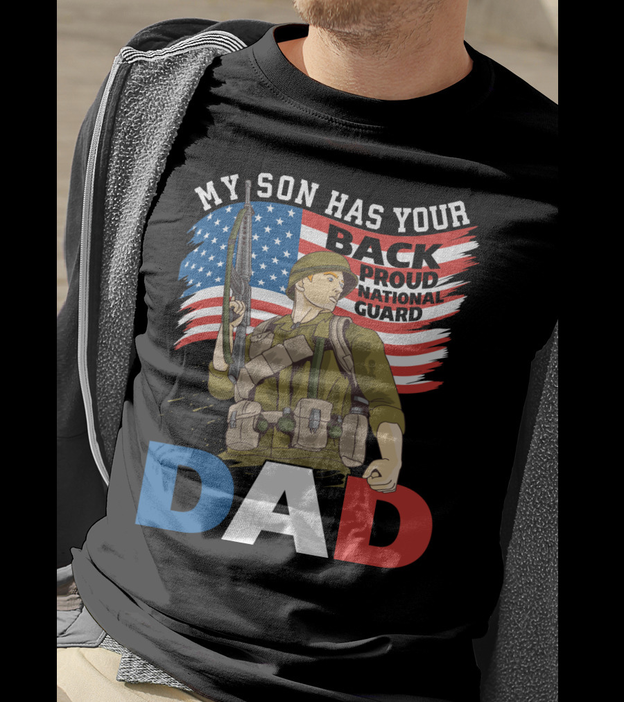 National Guard Pride My Son Has Your Back Proud Army Dad T-Shirt