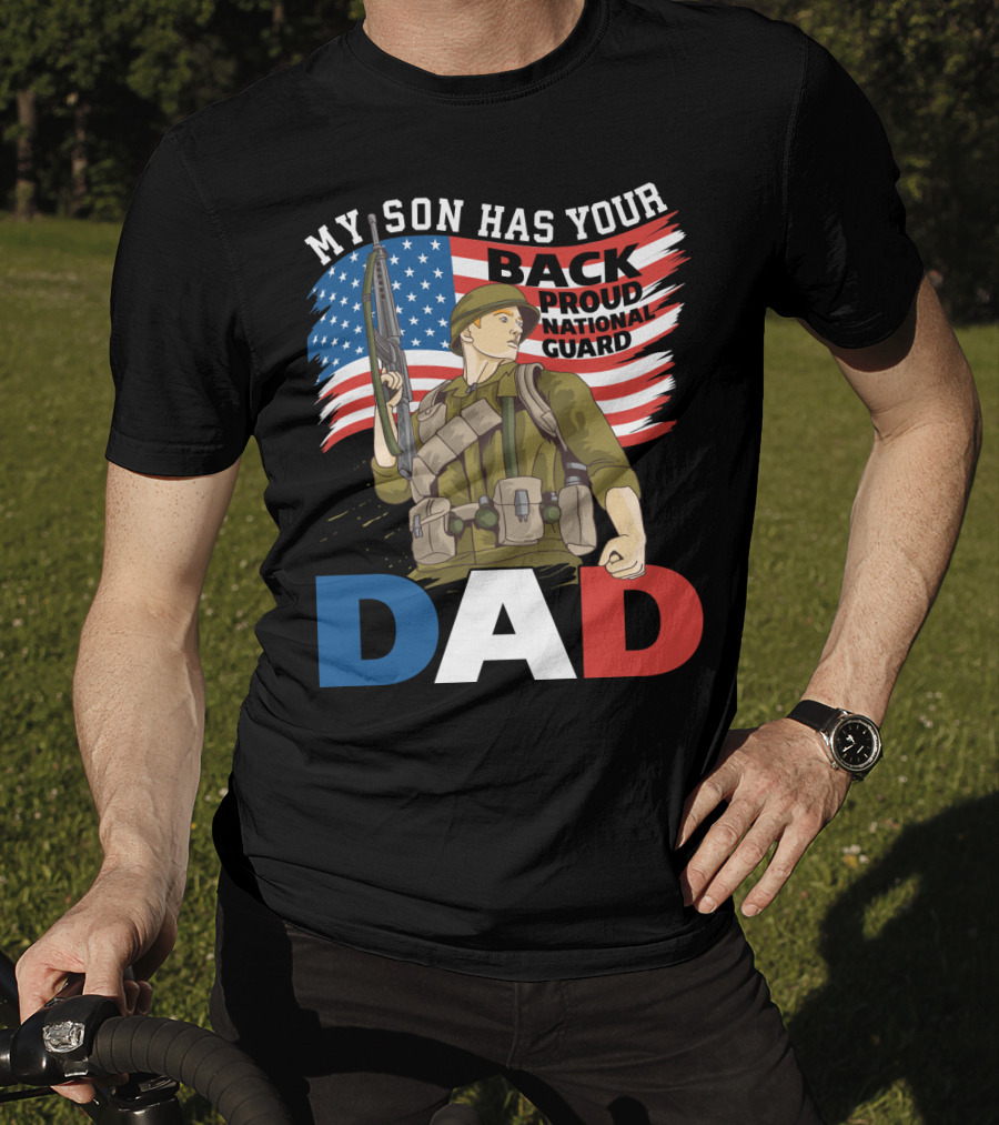 National Guard Pride My Son Has Your Back Proud Army Dad T-Shirt
