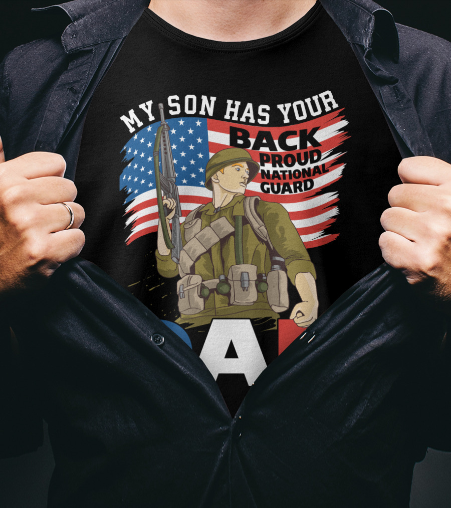 National Guard Pride My Son Has Your Back Proud Army Dad T-Shirt