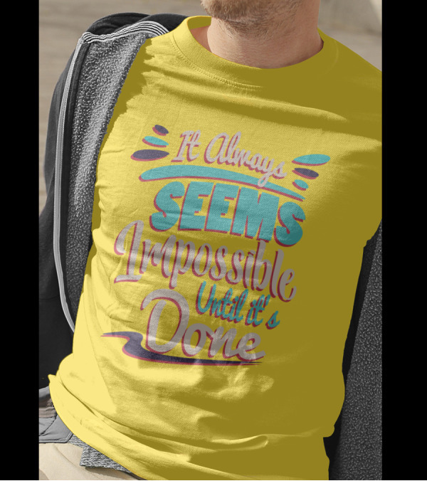 It Always Seems Impossible Until It's Done Inspiring Motivational Quote Typography T-Shirt