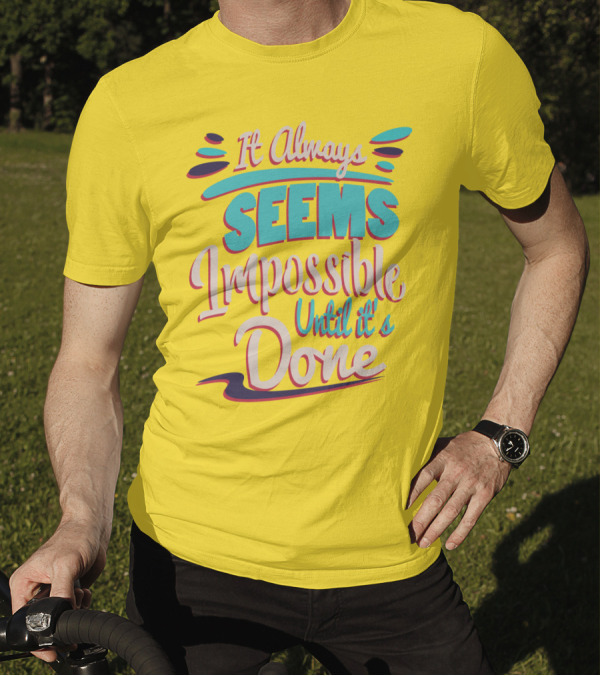 It Always Seems Impossible Until It's Done Inspiring Motivational Quote Typography T-Shirt