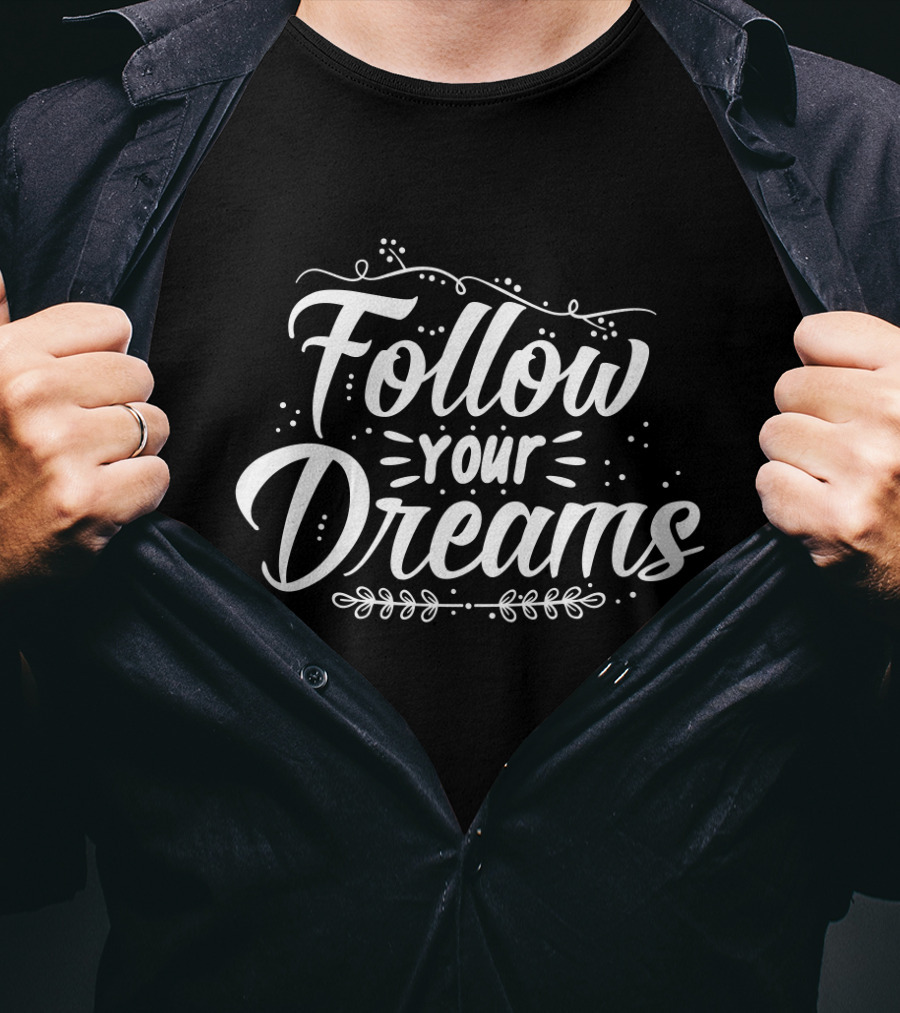 Follow Your Dreams Whimsical Script With Flourishes And Leaf Accents T-Shirt