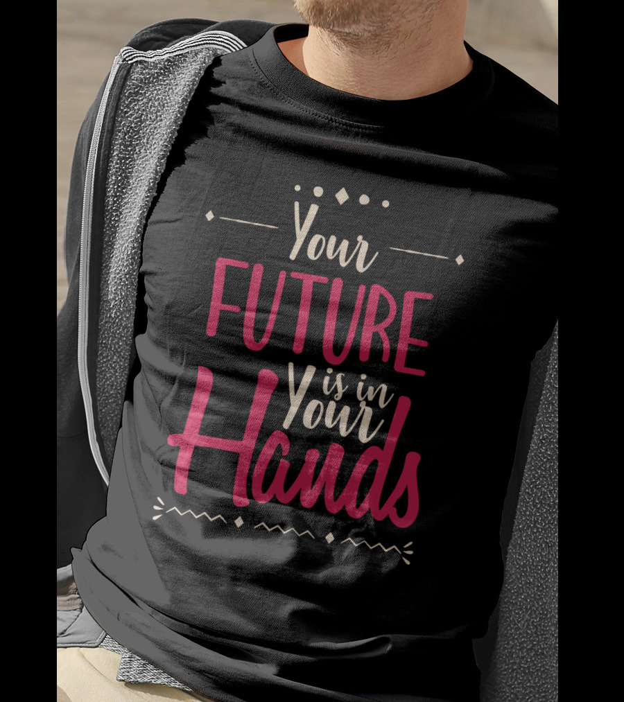 Your Future Is In Your Hands Motivational Text With Decorative Icons T-Shirt