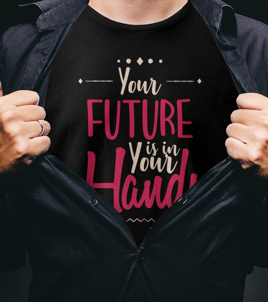 Your Future Is In Your Hands Motivational Text With Decorative Icons T-Shirt