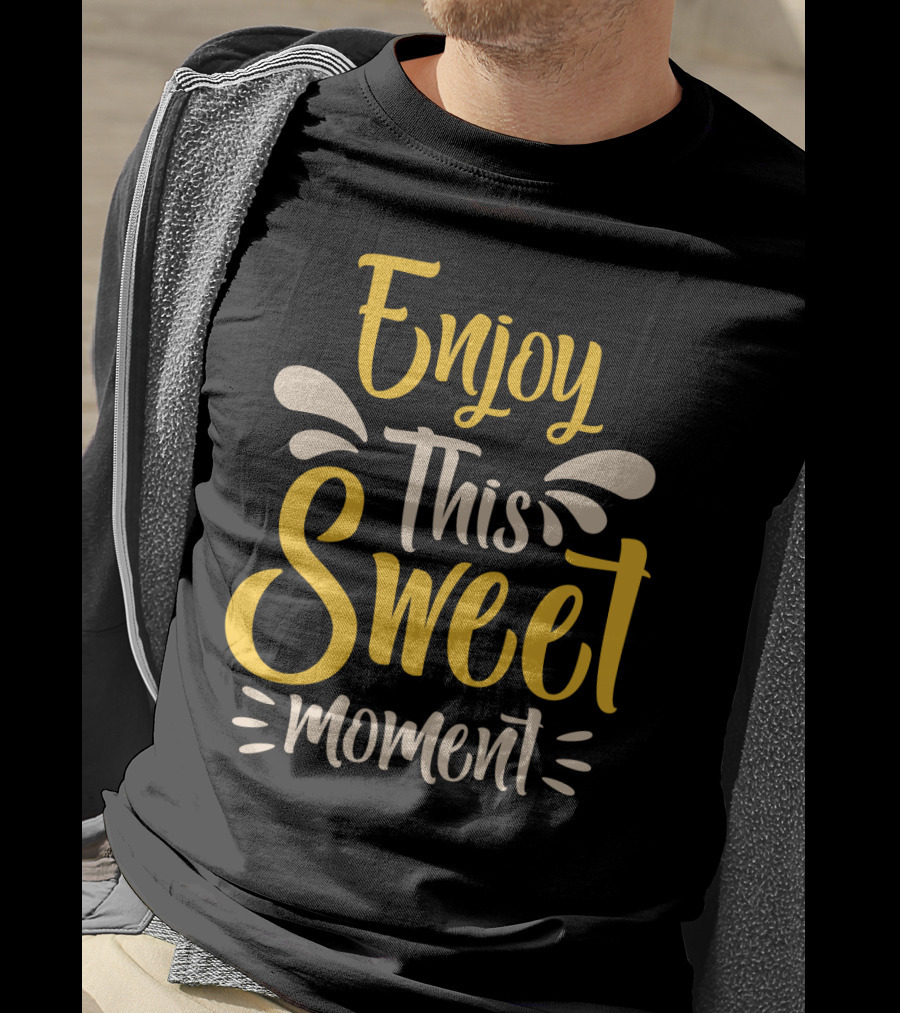 Enjoy This Sweet Moment Typography T-Shirt