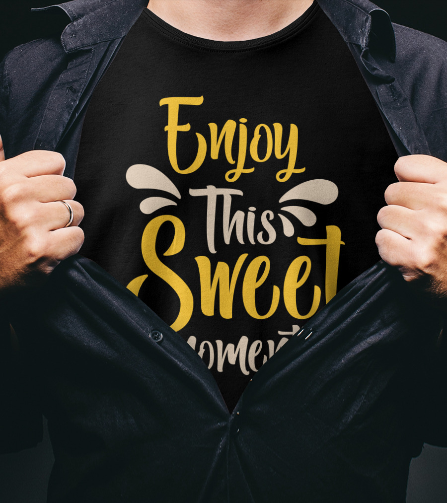 Enjoy This Sweet Moment Typography T-Shirt