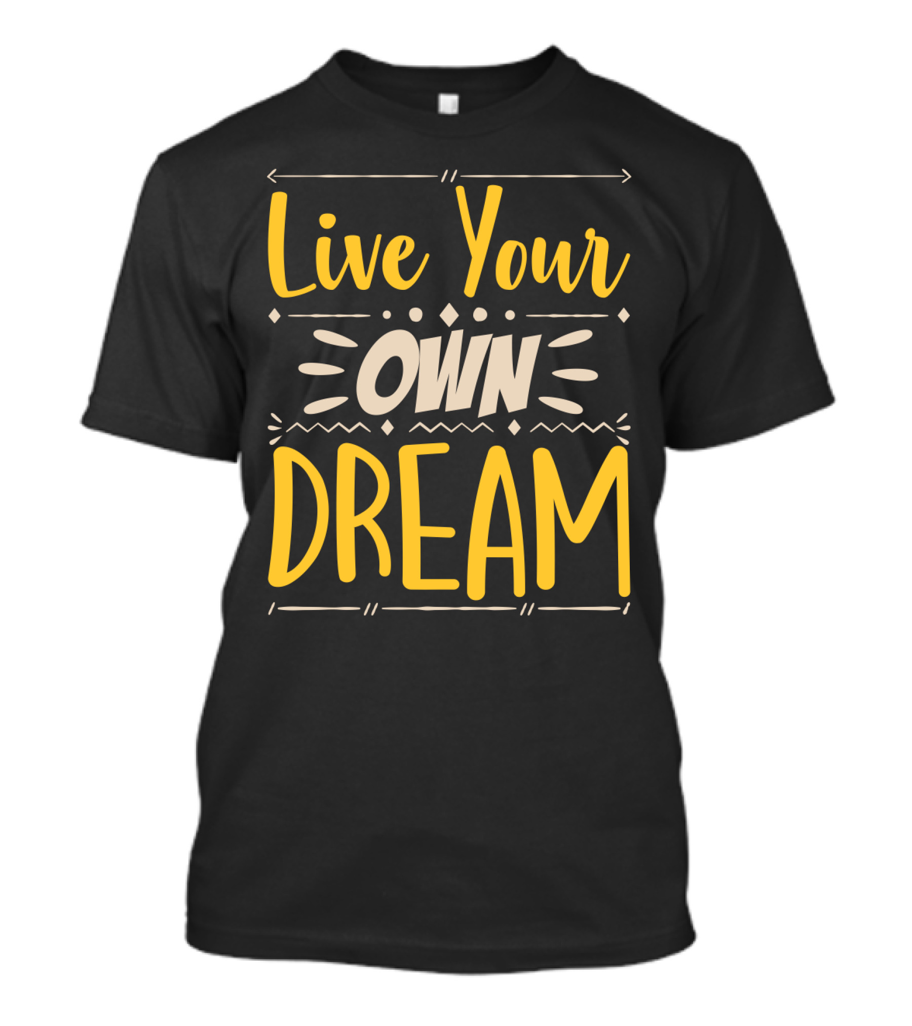 Live Your Own Dream Bold Motivational Typography T-Shirt