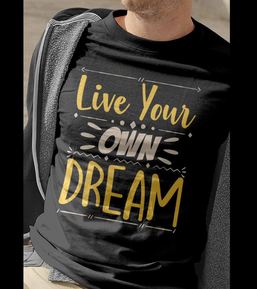 Live Your Own Dream Bold Motivational Typography T-Shirt