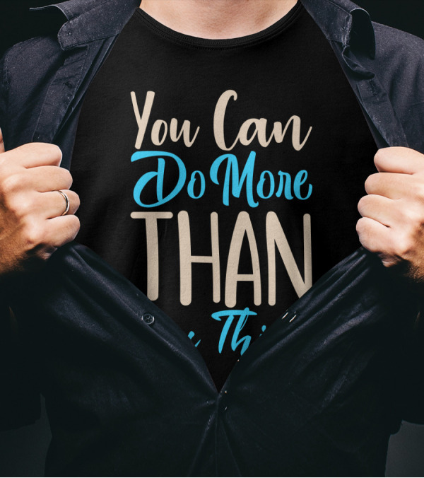 You Can Do More Than You Think Motivational Textual Graphics T-Shirt