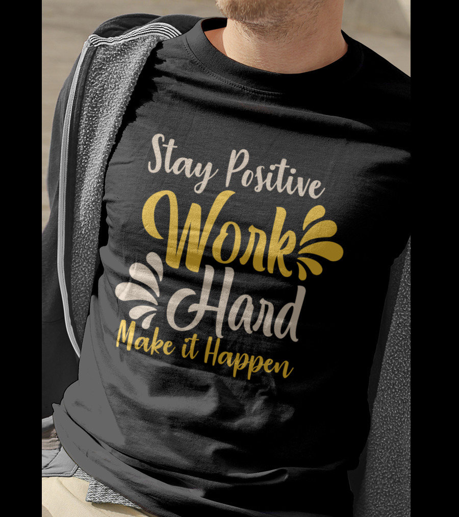 Stay Positive Work Hard Make It Happen Motivational Typography With Yellow And White Accents T-Shirt