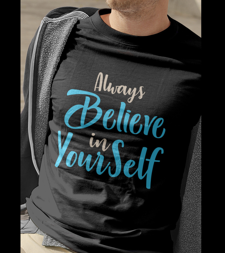 Always Believe In YourSelf Motivational Phrase T-Shirt