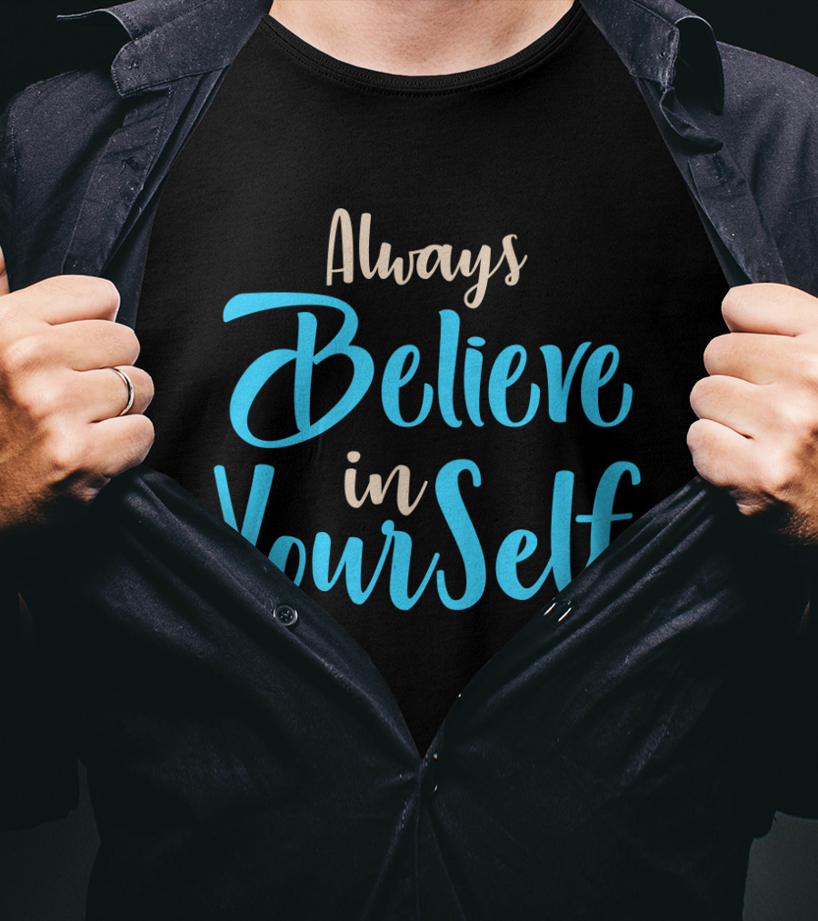 Always Believe In YourSelf Motivational Phrase T-Shirt