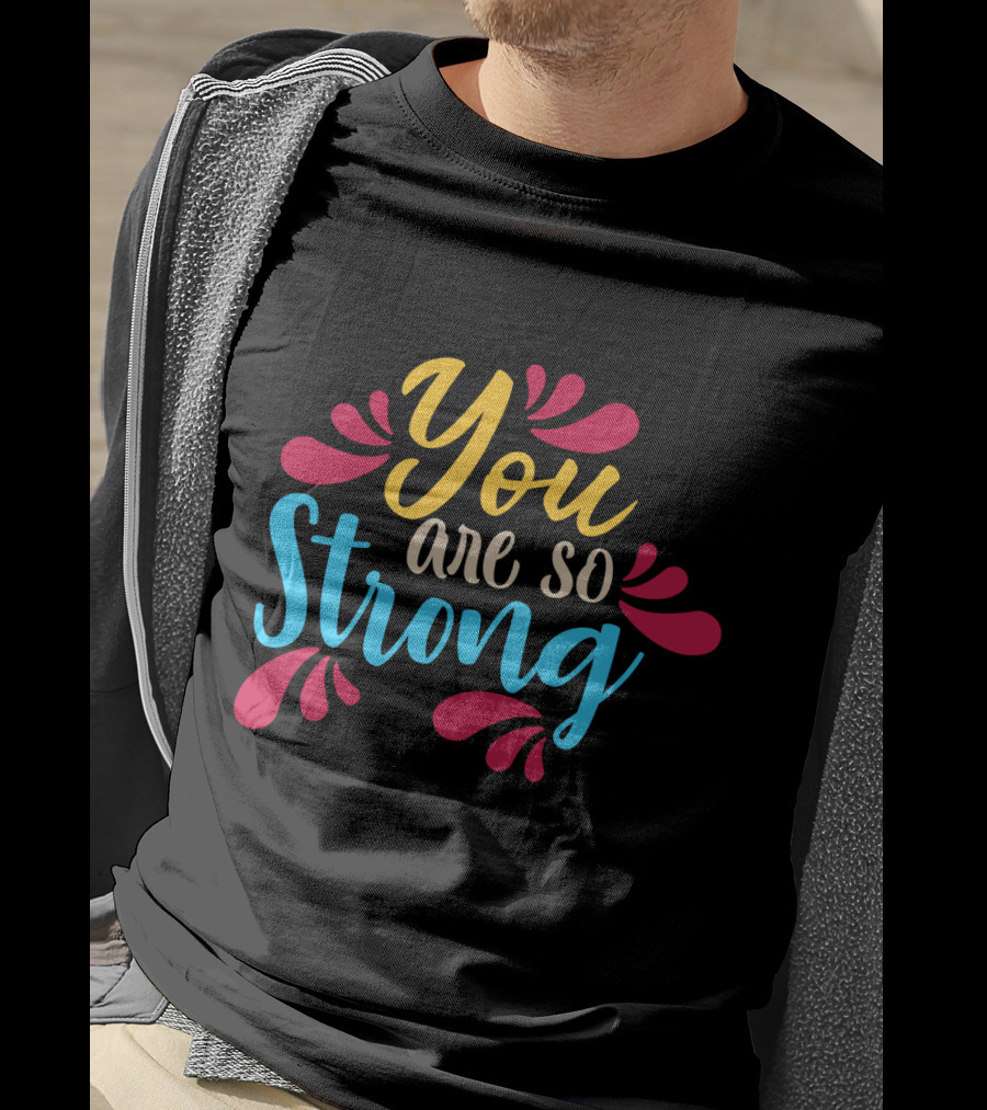 You Are So Strong Colorful Positive Message With Red And Blue Flourishes T-Shirt