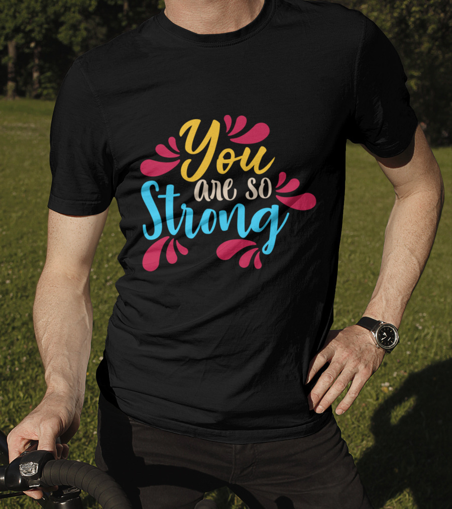 You Are So Strong Colorful Positive Message With Red And Blue Flourishes T-Shirt