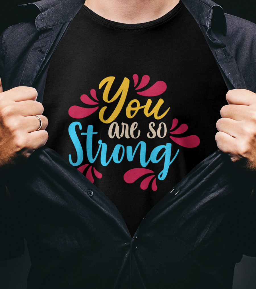 You Are So Strong Colorful Positive Message With Red And Blue Flourishes T-Shirt