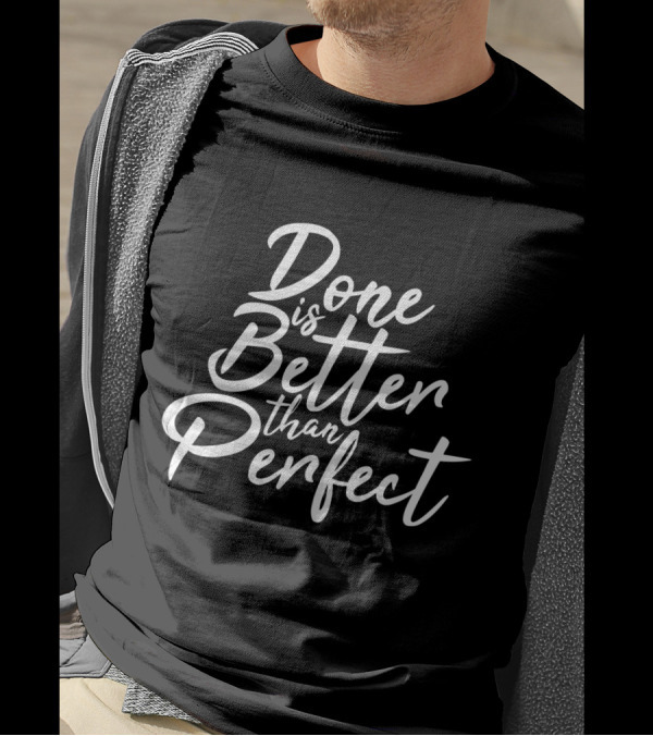 Done Is Better Than Perfect Inspirational Slogan In Elegant Script T-Shirt