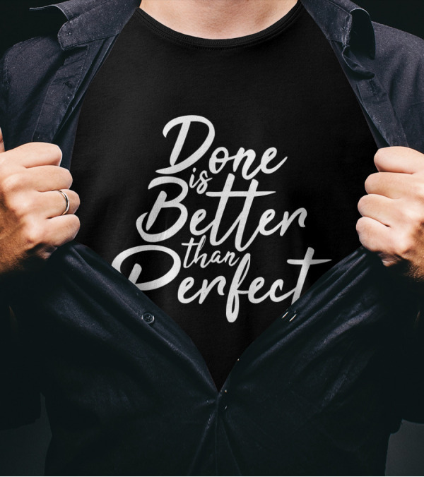 Done Is Better Than Perfect Inspirational Slogan In Elegant Script T-Shirt