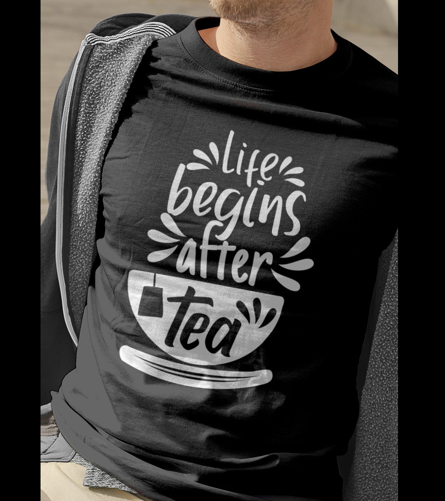 Life Begins After Tea Cup Splashing With Tea Bag T-Shirt