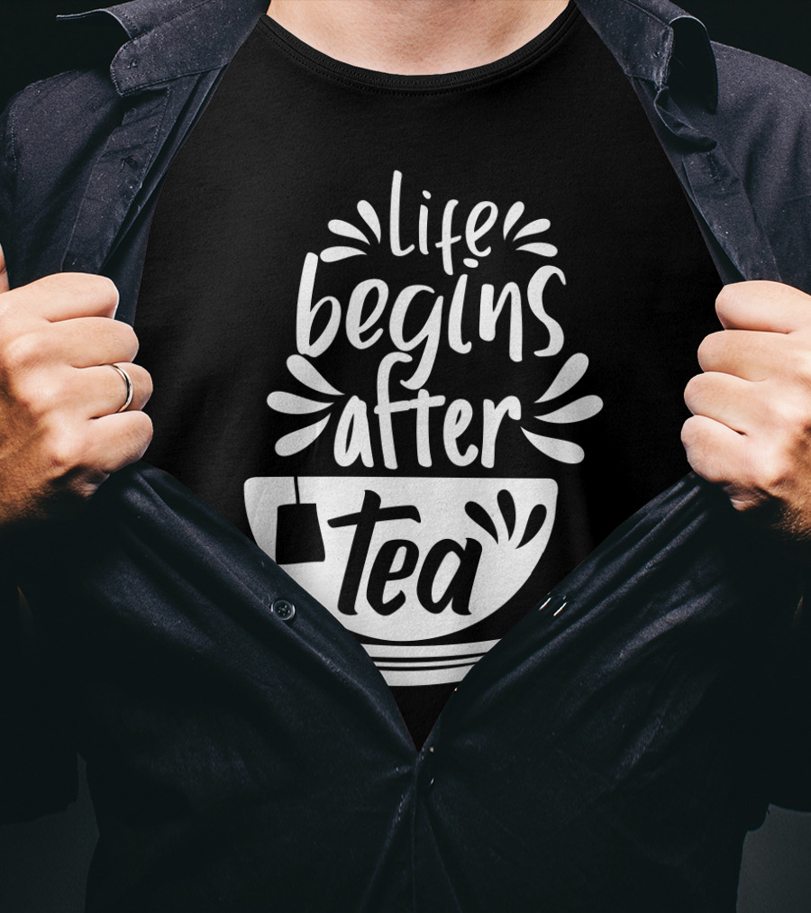 Life Begins After Tea Cup Splashing With Tea Bag T-Shirt