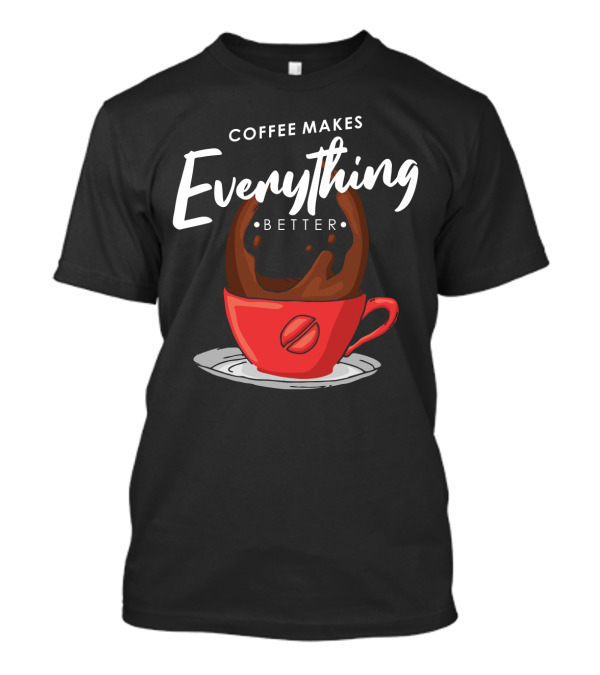 Coffee Makes Everything Better Red Cup Spill T-Shirt