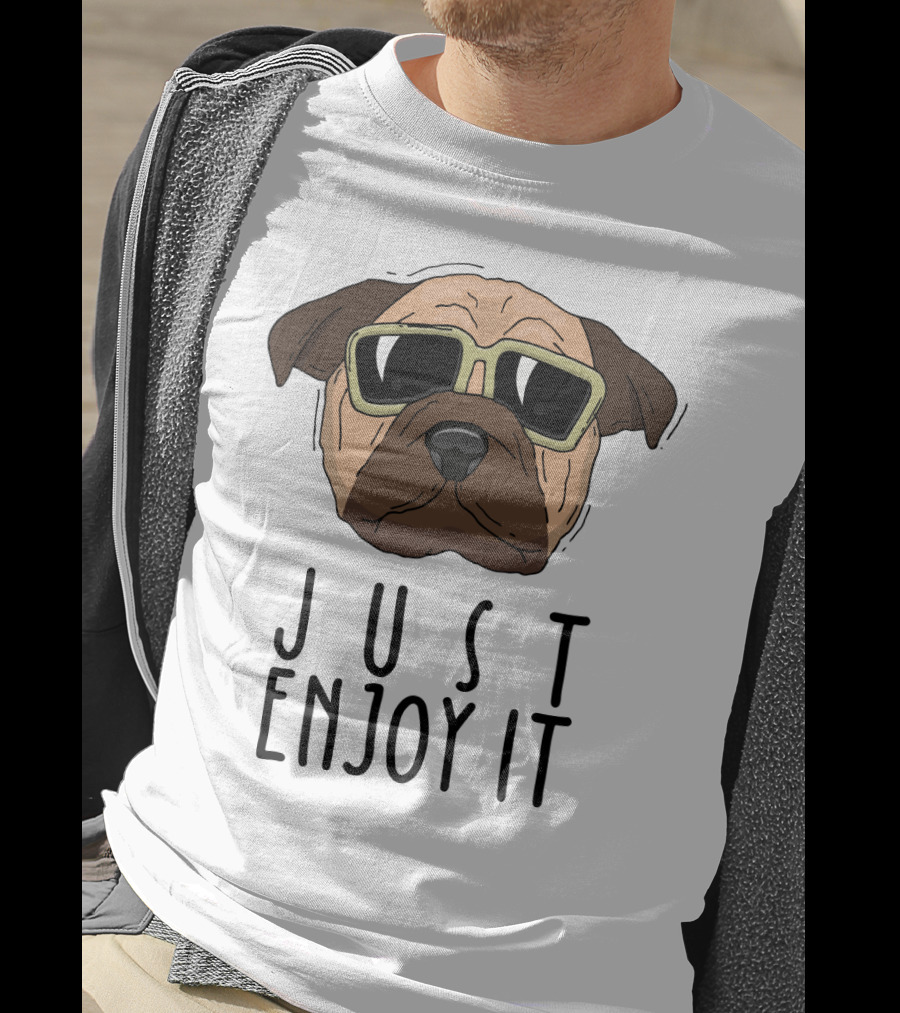 Funny Dog In Sunglasses Just Enjoy It T-Shirt