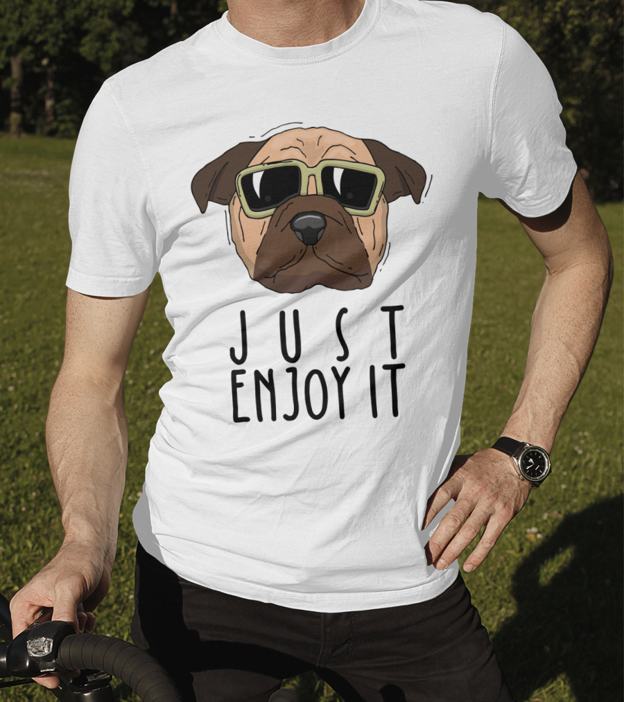 Funny Dog In Sunglasses Just Enjoy It T-Shirt