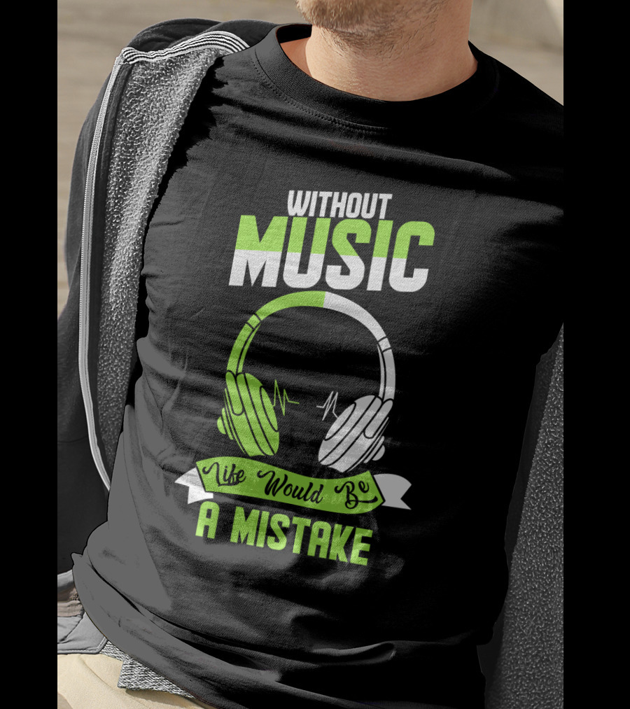 Without Music Life Would Be A Mistake Headphones And Sound Waves T-Shirt