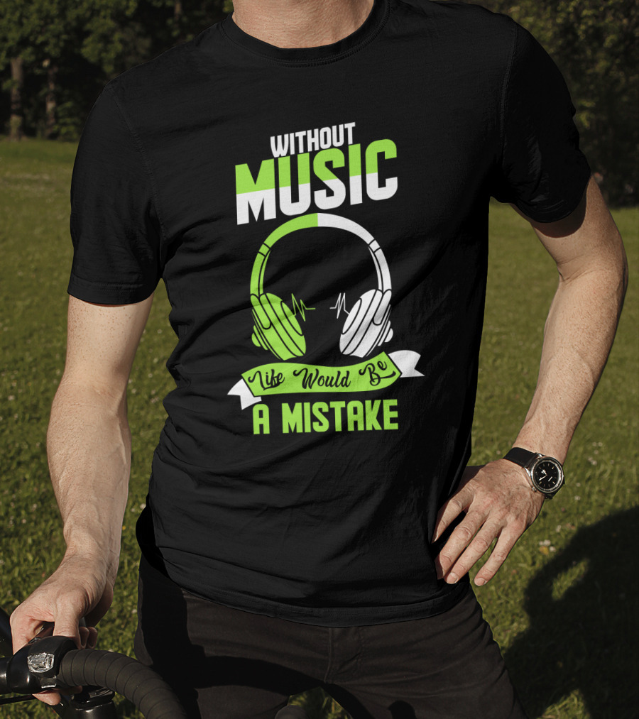 Without Music Life Would Be A Mistake Headphones And Sound Waves T-Shirt