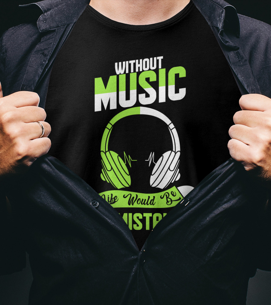 Without Music Life Would Be A Mistake Headphones And Sound Waves T-Shirt