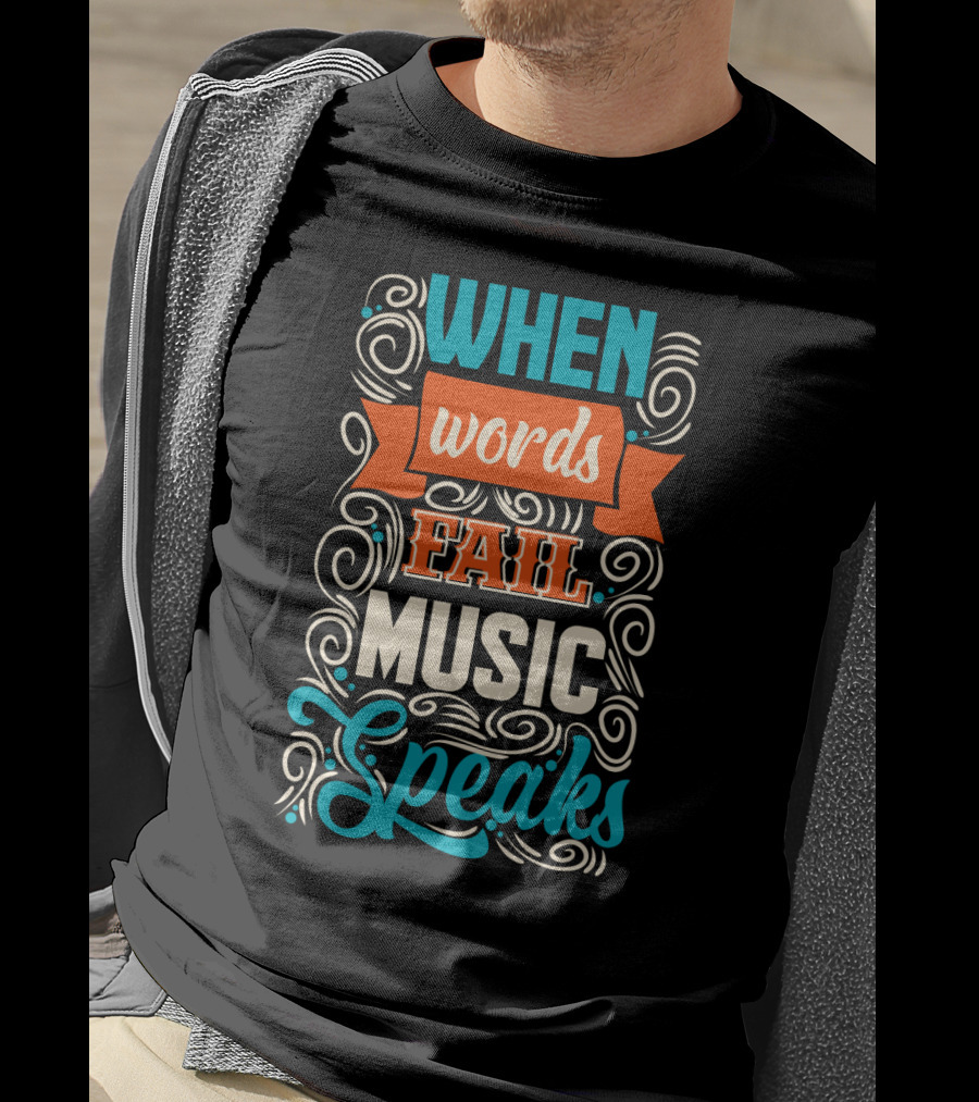 When Words Fail Music Speaks Swirl Typography T-Shirt