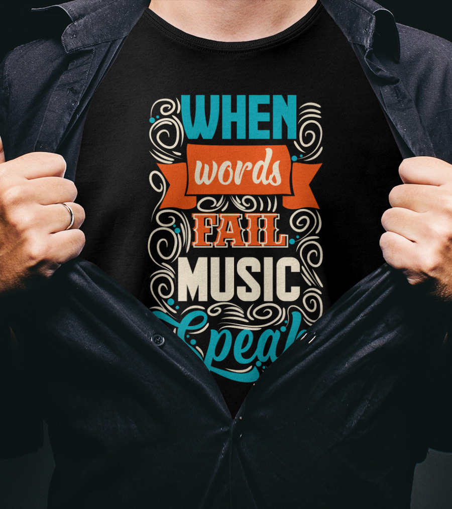 When Words Fail Music Speaks Swirl Typography T-Shirt